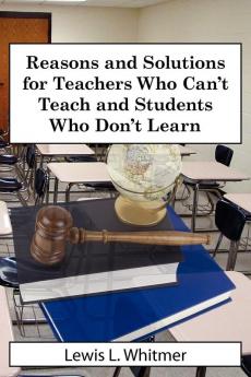 Reasons and Solutions for Teachers Who Can't Teach and Students Who Don't Learn
