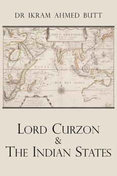 Lord Curzon & the Indian States 1899-1905