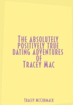 The Absolutely Positively True Dating Adventures of Tracey Mac