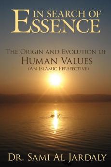 In Search of Essence: The Origin and Evolution of Human Values (an Islamic Perspective)