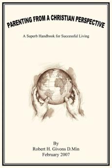 Parenting from a Christian Perspective: A Superb Handbook for Successful Living