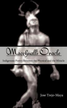 Macehualli Oracle: Indigenous Poetry Between the Physical and the Miracle