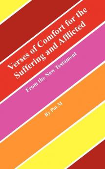 Verses of Comfort for the Suffering and Afflicted: From the New Testament