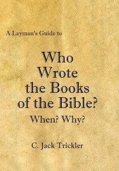 A Layman's Guide to Who Wrote the Books of the Bible?