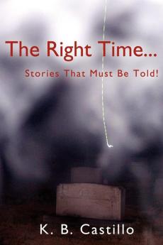 The Right Time...: Stories That Must Be Told!