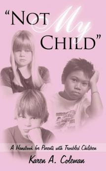 Not My Child: A Handbook for Parents with Troubled Children