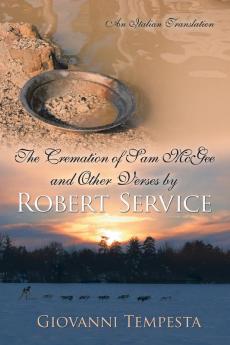 The Cremation of Sam McGee and Other Verses by Robert Service: An Italian Translation