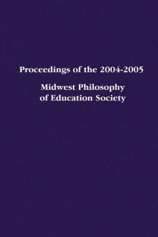 Proceedings of the 2004-2005 Midwest Philosophy of Education Society