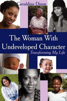 The Woman With Undeveloped Character: Transforming My Life