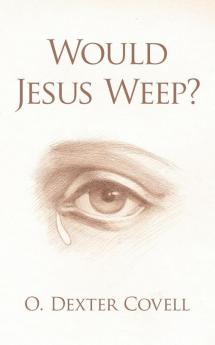 Would Jesus Weep?