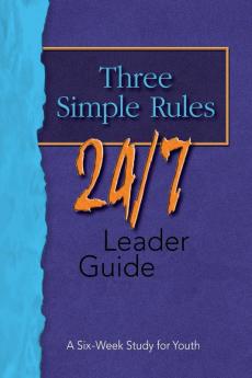 Leader's Guide: A Six-Week Study for Youth (Three Simple Rules 24/7)