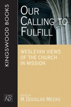 Our Calling to Fulfill: Wesleyan Views of the Church in Mission