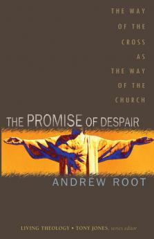 The Promise of Despair: The Way of the Cross as the Way of the Church: 04 (Living Theology)