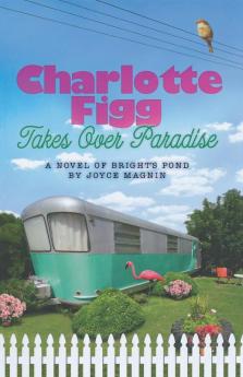 Charlotte Figg Takes Over Paradise: A Novel of Bright's Pond: 02