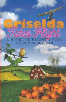 Griselda Takes Flight: A Novel of Bright's Pond: 03