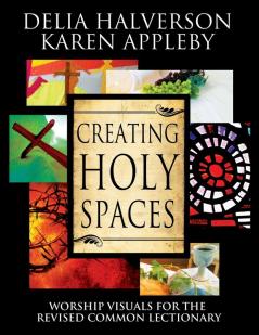 Creating Holy Spaces: Worship Visuals for the Revised Common Lectionary