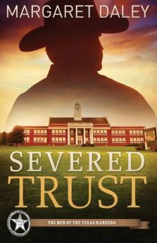 Severed Trust: The Men of the Texas Rangers - Book 4: 04 (Men of the Texas Rangers 4)