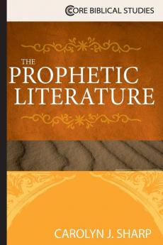 Prophetic Literature The (Core Biblical Studies)