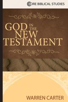 God in the New Testament (Core Biblical Studies)