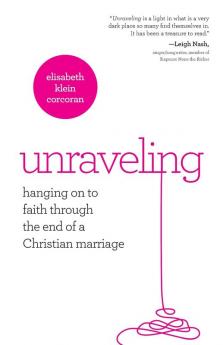 Unraveling: Hanging on to Faith Through the End of a Christian Marriage