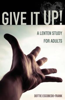 Give it Up: A Lenten Study for Adults