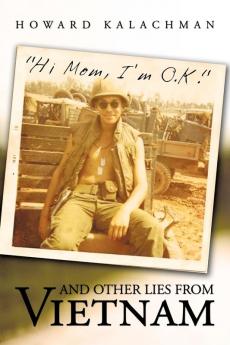 Hi Mom I'm O.K. and Other Lies from Vietnam
