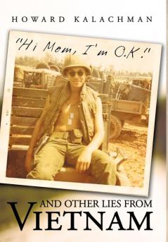 Hi Mom I'm O.K. and Other Lies from Vietnam