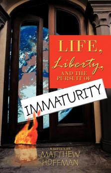 Life Liberty and the Pursuit of Immaturity