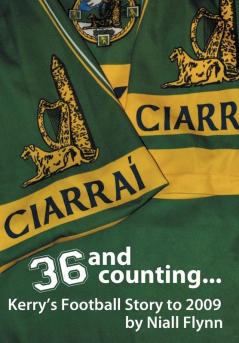 36 and Counting...Kerry's Football Story to 2009