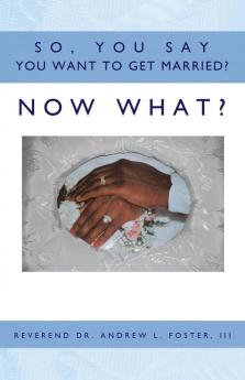 So You Say You Want To Get Married? Now What?