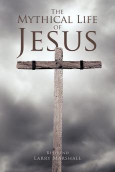 The Mythical Life of Jesus