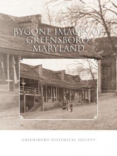 Bygone Images of Greensboro Maryland