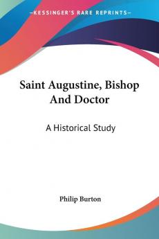 Saint Augustine Bishop and Doctor: a Hi: A Historical Study