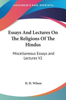 Essays And Lectures On The Religions Of The Hindus: Miscellaneous Essays and Lectures V2