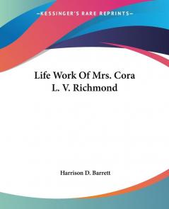 Life Work of Mrs. Cora L. V. Richmond