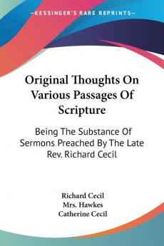 Original Thoughts on Various Passages of: Being The Substance Of Sermons Preached By The Late Rev. Richard Cecil