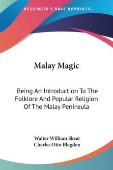 Malay Magic: Being an Introduction to the Folklore and Popular Religion of the Malay Peninsula