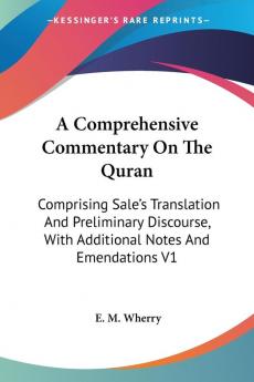 A Comprehensive Commentary on the Quran: Comprising Sale's Translation and Preliminary Discourse With Additional Notes and Emendations: Comprising ... With Additional Notes And Emendations V1