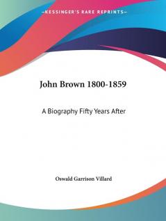 John Brown 1800-1859: A Biography Fifty Years After