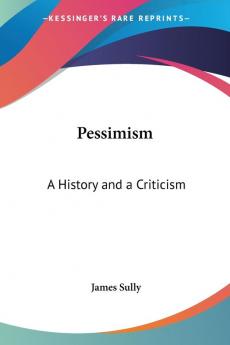 Pessimism: A History And A Criticism