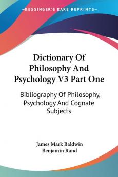 Dictionary of Philosophy and Psychology: Bibliography of Philosophy Psychology and Cognate Subjects: 3