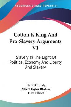 Cotton Is King and Pro-slavery Arguments: Slavery in the Light of Political Economy and Liberty and Slavery: 1