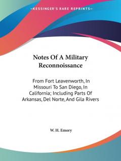 Notes of a Military Reconnoissance: From Fort Leavenworth in Missouri to San Diego in California; Including Parts of Arkansas Del Norte and Gila Rivers