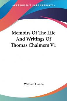 Memoirs of the Life and Writings of Thomas Chalmers: 1