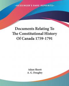 Documents Relating to the Constitutional History of Canada 1759-1791