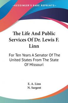 The Life and Public Services of Dr. Lewis F. Linn: For Ten Years a Senator of the United States from the State of Missouri