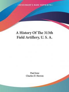 A History of the 313th Field Artillery U. S. A.