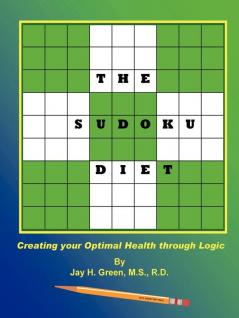 The SUDOKU DIET: Creating Your Optimal Health Through Logic