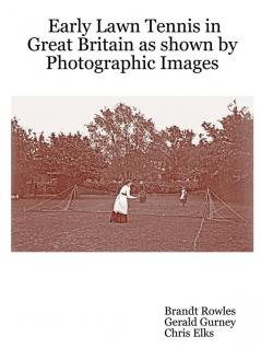 Early Lawn Tennis in Great Britain as Shown by Photographic Images