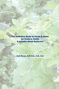 The Definitive Guide to Foods & Herbs for Crohn's Colitis & Irritable Bowel Sufferers
